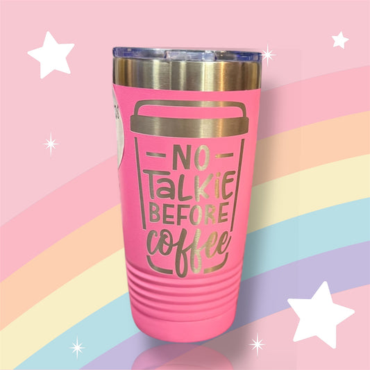 PINK NO TALKIE BEFORE COFFEE TUMBLER
